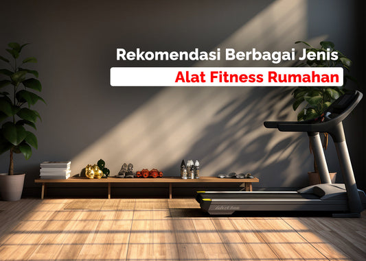 Rekomendasi Berbagai Jenis Alat Fitness Rumahan