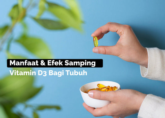 Manfaat & Efek Samping Vitamin D3 Bagi Tubuh