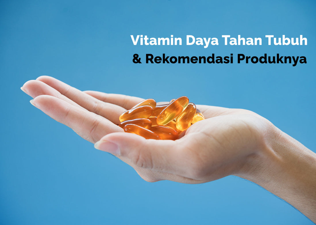 Vitamin Daya Tahan Tubuh & Rekomendasi Produknya