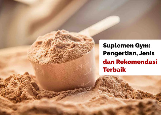 Suplemen Gym: Pengertian, Jenis dan Rekomendasi Terbaik